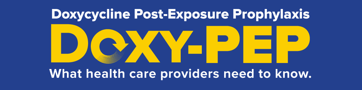 Doxycycline Post-Exposure Prophylaxis (Doxy-PEP). For the prevention of bacterial sexually transmitted diseases. Works be when taken within 24 to 72 hours after condomless sex.